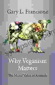 Why Veganism Matters: The Moral Value Of Animals (Critical Perspectives On Animals: Theory Culture Science And Law)