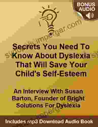 The One Secret You Need To Know About Dyslexia That Will Save Your Child S Self Esteem: An Interview With Susan Barton Founder Of Bright Solutions For Dyslexia