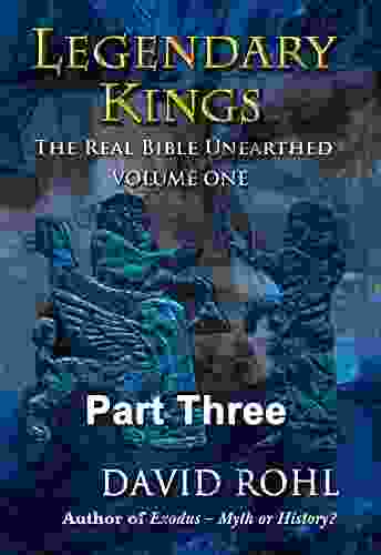 Legendary Kings: The Real Bible Unearthed Volume One Part Three