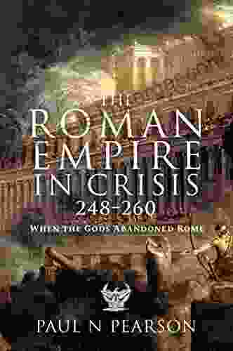 The Roman Empire In Crisis 248 260: When The Gods Abandoned Rome