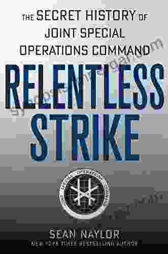 Relentless Strike: The Secret History Of Joint Special Operations Command