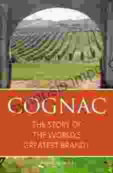 Cognac: The Story Of The World S Greatest Brandy