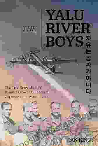 The Yalu River Boys: The True Story Of A B 29 Bomber Crew S Combat And Captivity In The Korean War (Firsthand Accounts And True Stories From Japanese WWII Combat Veterans)