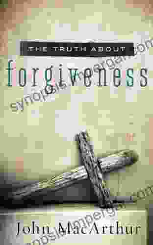 The Truth About Forgiveness John F MacArthur