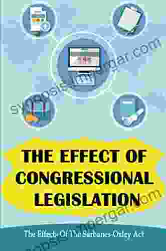 The Effect Of Congressional Legislation: The Effects Of The Sarbanes Oxley Act