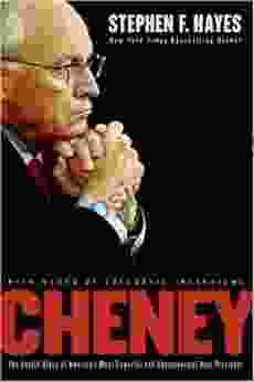 Cheney: The Untold Story Of America S Most Powerful And Controversial Vice President