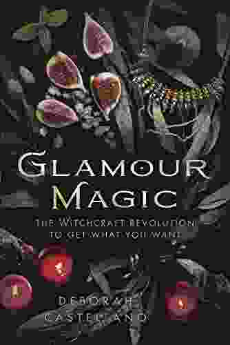 Glamour Magic: The Witchcraft Revolution To Get What You Want