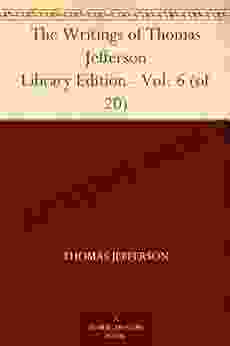 The Writings of Thomas Jefferson Library Edition Vol 6 (of 20)