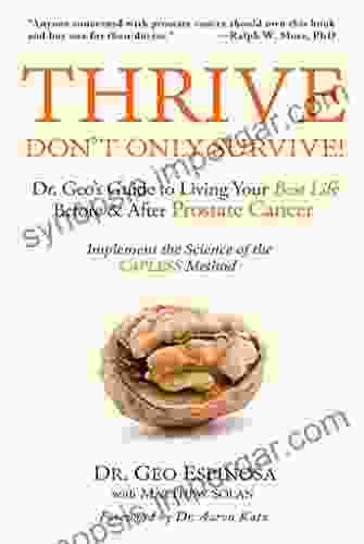 Thrive Don T Only Survive: Dr Geo S Guide To Living Your Best Life Before After Prostate Cancer