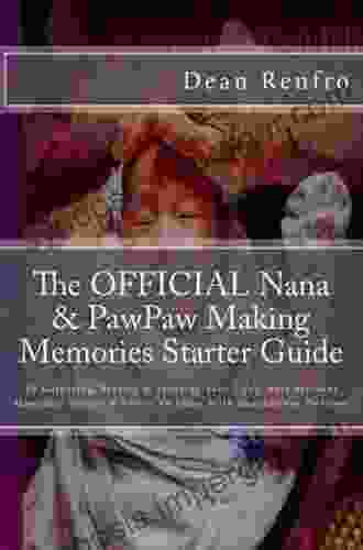 The OFFICIAL Nana PawPaw Making Memories Starter Guide: To Gathering Storing Securing Your Life S Most Precious Moments Stories Events To Share With Generations To Come