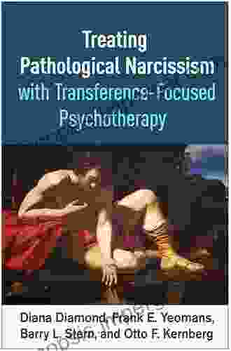 Treating Pathological Narcissism With Transference Focused Psychotherapy (Psychoanalysis And Psychological Science)