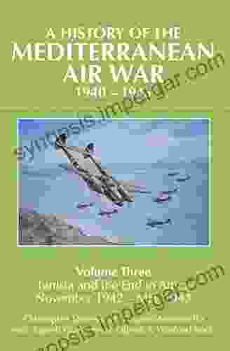 A History Of The Mediterranean Air War 1940 1945: Tunisia And The End In Africa November 1942 1943