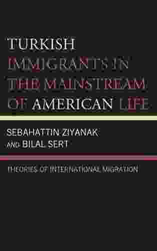 Turkish Immigrants In The Mainstream Of American Life: Theories Of International Migration