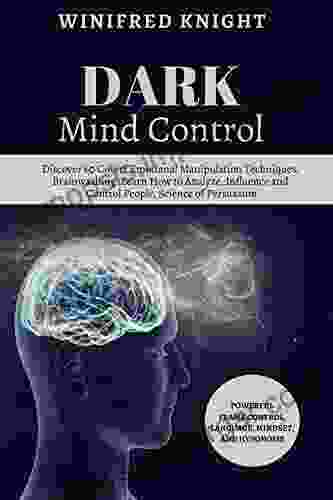 Dark Mind Control: Discover 60 Covert Emotional Manipulation Techniques Brainwashing Learn How To Analyze Influence And Control People Science Of Persuasion