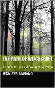 The Path Of Witchcraft: A Guide For The Extremely New Witch