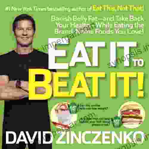 Eat It To Beat It : Banish Belly Fat And Take Back Your Health While Eating The Brand Name Foods You Love