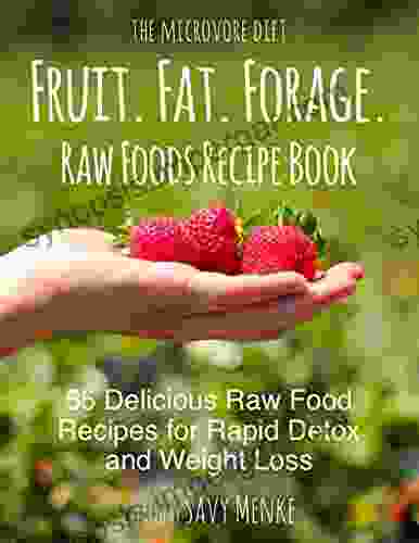 Fruit Fat Forage Raw Vegan Recipe Book: Raw Vegan Recipes For Rapid Detox Weight Loss