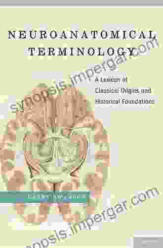 Neuroanatomical Terminology: A Lexicon Of Classical Origins And Historical Foundations