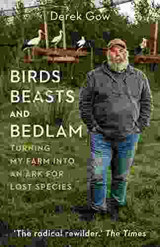 Birds Beasts And Bedlam: Turning My Farm Into An Ark For Lost Species