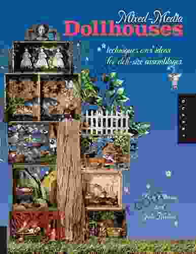 Mixed Media Dollhouses: Techniques And Ideas For Doll Size Assemblages