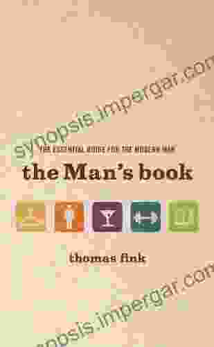 The Man S Book: The Essential Guide For The Modern Man