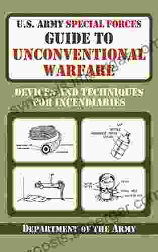 U S Army Special Forces Guide To Unconventional Warfare: Devices And Techniques For Incendiaries