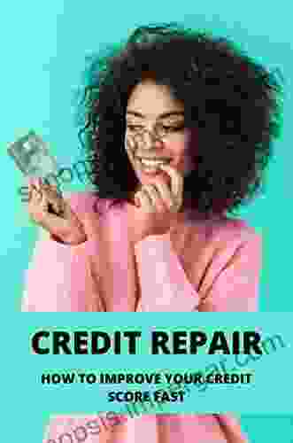 Credit Repair: How To Improve Your Credit Score Fast