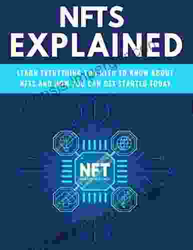 NFTs Explained: Learn Everything You Need To Know About NFTs And How You Can Get Started Today GUIDE FOR BEGINNERS To ADVANCED