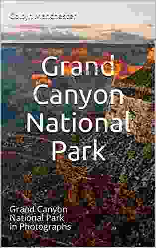 Grand Canyon National Park: Grand Canyon National Park In Photographs