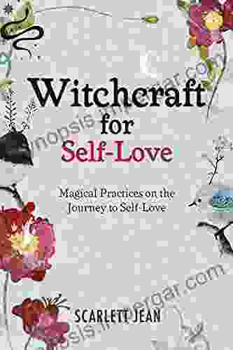 Witchcraft For Self Love : Magical Practices On The Journey To Self Love