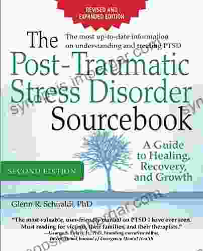 The Post Traumatic Stress Disorder Sourcebook Revised And Expanded Second Edition: A Guide To Healing Recovery And Growth