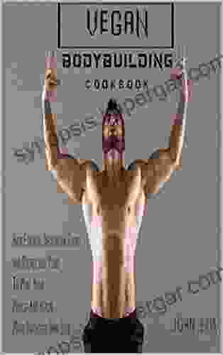 Vegan Bodybuilding Cookbook For Men : High Essential Vegetarian Foods And Recipes And Plans To Make Your Muscle And Health More Strongers Than Ever