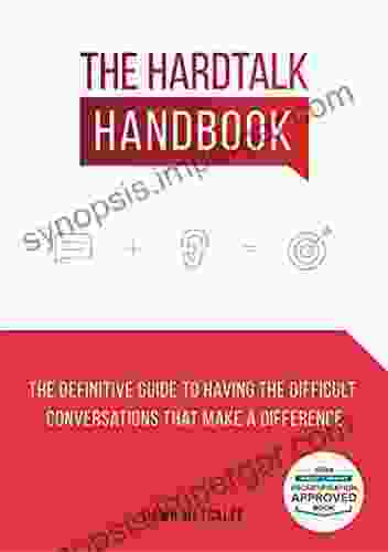 The HardTalk Handbook: The definitive guide to having the difficult conversations that make a difference