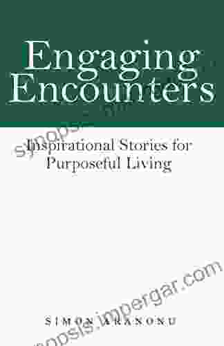 Engaging Encounters: Inspirational Stories For Purposeful Living