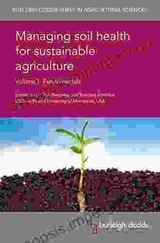 Managing Soil Health For Sustainable Agriculture Volume 1: Fundamentals (Burleigh Dodds In Agricultural Science 48)