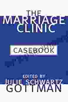 The Marriage Clinic Casebook Julie Schwartz Gottman