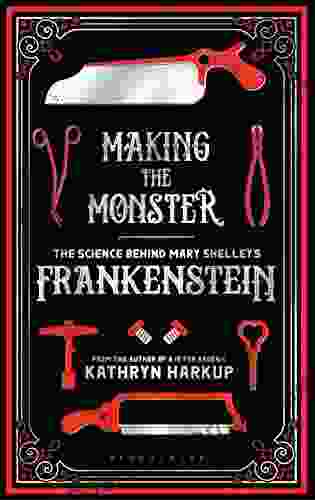 Making The Monster: The Science Behind Mary Shelley S Frankenstein (Bloomsbury Sigma)