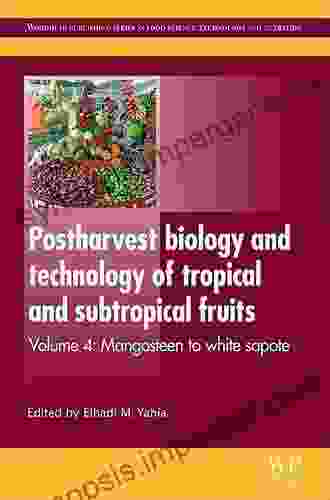 Postharvest Biology And Technology Of Tropical And Subtropical Fruits: Fundamental Issues (Woodhead Publishing In Food Science Technology And Nutrition 206)