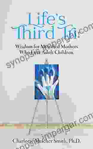 Life S Third Tri: Wisdom For Mystified Mothers Who Love Adult Children