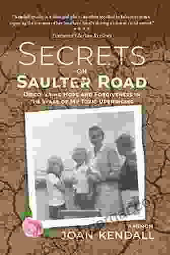 Secrets on Saulter Road: Discovering Hope and Forgiveness in the Wake of My Toxic Upbringing