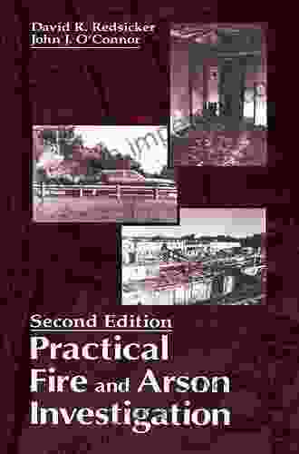 Practical Fire And Arson Investigation (Practical Aspects Of Criminal And Forensic Investigations)