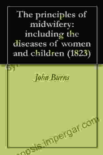 The Principles Of Midwifery: Including The Diseases Of Women And Children (1823)