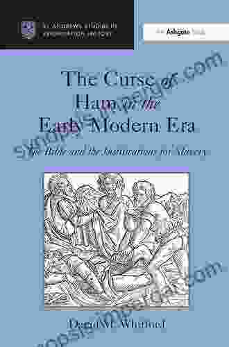 The Curse Of Ham In The Early Modern Era: The Bible And The Justifications For Slavery (St Andrews Studies In Reformation History)