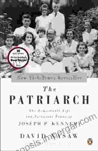 The Patriarch: The Remarkable Life And Turbulent Times Of Joseph P Kennedy