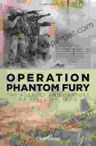 Operation Phantom Fury: The Assault And Capture Of Fallujah Iraq