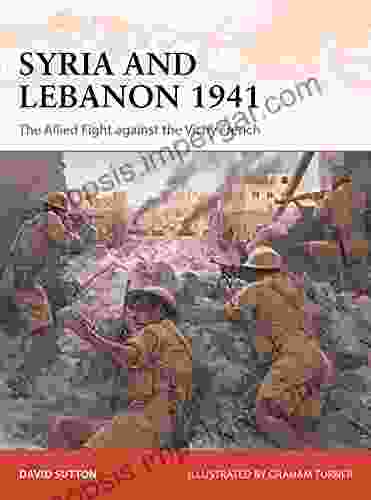 Syria And Lebanon 1941: The Allied Fight Against The Vichy French (Campaign)