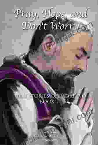 Pray Hope And Don T Worry: True Stories Of Padre Pio II