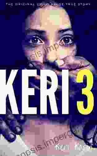 KERI 3: The Original Child Abuse True Story (Child Abuse True Stories)