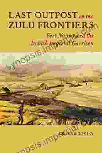 Last Outpost On The Zulu Frontier: Fort Napier And The British Imperial Garrison (History Of Military Occupation)