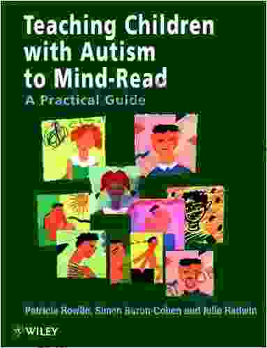 Teaching Children With Autism To Mind Read: A Practical Guide For Teachers And Parents